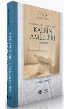 Kalbin Amelleri - Bütün Yönleriyle ve Delilleriyle - Mustafa Atabey - İ'tisam Yayınları Kalbin Amelleri - Bütün Yönleriyle ve Delilleriyle - Mustafa Atabey - İ'tisam Yayınları