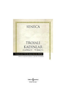 Troialı Kadınlar - Hasan Ali Yücel Klasikleri - Lucius Annaeus Seneca - İş Bankası Kültür Yayınları Troialı Kadınlar - Hasan Ali Yücel Klasikleri - Lucius Annaeus Seneca - İş Bankası Kültür Yayınları