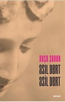 Asıl Dert Asil Dert - Ayşe Şener - Beyan Yayınları Asıl Dert Asil Dert - Ayşe Şener - Beyan Yayınları