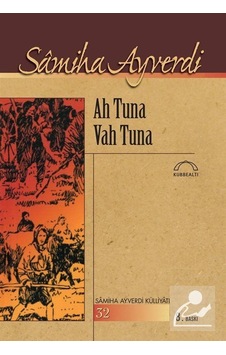Ah Tuna Vah Tuna - Samiha Ayverdi - Kubbealtı Neşriyatı Ah Tuna Vah Tuna - Samiha Ayverdi - Kubbealtı Neşriyatı