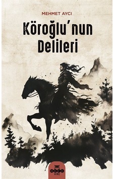 Köroğlu'nun Delileri / Mehmet Aycı Köroğlu'nun Delileri / Mehmet Aycı