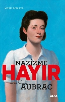 Nazizme Hayır - Lucie Aubrac - Maria Poblete - Alfa Yayıncılık