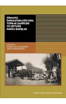 Osmanlı İmparatorluğu'nda Toprak Sahipleri ve Çiftliğe Farklı Bakışlar- Tarih Vakfı Yurt Yayınları Osmanlı İmparatorluğu'nda Toprak Sahipleri ve Çiftliğe Farklı Bakışlar- Tarih Vakfı Yurt Yayınları