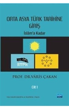 Orta Asya Türk Tarihine Giriş - Cilt 1: İslam'a Kadar / Varis ...