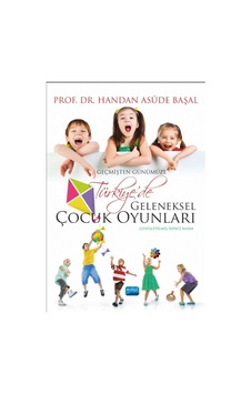 Geçmişten Günümüze Türkiye'de Geleneksel Çocuk Oyunları - Handan Asude Başal - Nobel Akademik Yayıncılık Geçmişten Günümüze Türkiye'de Geleneksel Çocuk Oyunları - Handan Asude Başal - Nobel Akademik Yayıncılık