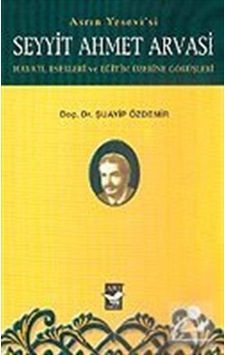 Seyyit Ahmet Arvasi Hayatı, Eserleri Ve Eğitim Üzerine Görüşle... 9799758525712 Seyyit Ahmet Arvasi Hayatı, Eserleri Ve Eğitim Üzerine Görüşle... 9799758525712