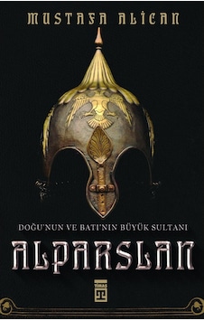Doğu'Nun Ve Batı'Nın Büyük Sultanı Alparslan - Mustafa Alican - T Doğu'Nun Ve Batı'Nın Büyük Sultanı Alparslan - Mustafa Alican - T