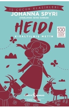 Heidi-Kısaltılmış Metin-İş Çocuk Klasikleri - Johanna Spyri - İş Bankası Kültür Yayınları Heidi-Kısaltılmış Metin-İş Çocuk Klasikleri - Johanna Spyri - İş Bankası Kültür Yayınları