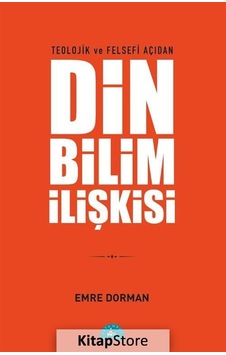 Teolojik Ve Felsefi Açıdan Din Bilim İlişkisi / Emre Dorman