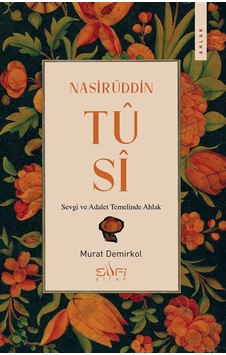 Nasirüddin Tusi & Sevgi Ve Adalet Temelinde Ahlak / Murat Demi... Nasirüddin Tusi & Sevgi Ve Adalet Temelinde Ahlak / Murat Demi...