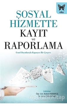 Sosyal Hizmette Kayıt ve Raporlama - Nika Yayınevi