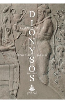Dionysos-Özgürlüğün Şarkısı - Bülent Akgezer - Yitik Ülke Yayınları Dionysos-Özgürlüğün Şarkısı - Bülent Akgezer - Yitik Ülke Yayınları