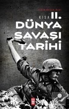 Kısa Ikinci Dünya Savaşı Tarihi / Ilkin Başar Özal 9786050827248 Kısa Ikinci Dünya Savaşı Tarihi / Ilkin Başar Özal 9786050827248