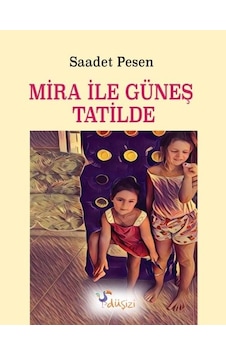 Mira ile Güneş Tatilde - Saadet Pesen - Düşizi Mira ile Güneş Tatilde - Saadet Pesen - Düşizi