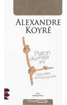 Platon Okumaya Giriş Descartes Üzerine Konuşmalar Alexandre Ko 9786056643293