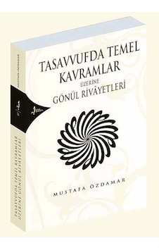Tasavvufda Temel Kavramlar Üzerine Gönül Rivayetleri- Kırk Kandil Yayınları Tasavvufda Temel Kavramlar Üzerine Gönül Rivayetleri- Kırk Kandil Yayınları