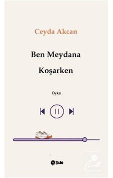 Ben Meydana Koşarken / Ceyda Akcan Ben Meydana Koşarken / Ceyda Akcan
