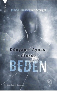 Dünyanın Aynası Olarak Beden / Janine Chasseguet-smirgel Dünyanın Aynası Olarak Beden / Janine Chasseguet-smirgel