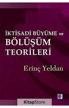 Iktisadi Büyüme ve Bölüşüm Teorileri / Erinç Yeldan Iktisadi Büyüme ve Bölüşüm Teorileri / Erinç Yeldan