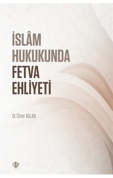 İslam Hukukunda Fetva Ehliyeti - Ömer Aslan - Türkiye Diyanet Vakfı Yayınları İslam Hukukunda Fetva Ehliyeti - Ömer Aslan - Türkiye Diyanet Vakfı Yayınları
