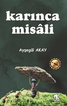 Karınca Misali - Ayşegül Akaydın Aydın - Korkut Yayınları Karınca Misali - Ayşegül Akaydın Aydın - Korkut Yayınları