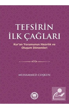 Tefsirin İlk Çağları - Kur'an Yorumunun Hazırlık Ve Oluşum Dönemleri - Muhammed Coşkun - M. Ü. İlahiyat Fakültesi Vakfı Yayı Tefsirin İlk Çağları - Kur'an Yorumunun Hazırlık Ve Oluşum Dönemleri - Muhammed Coşkun - M. Ü. İlahiyat Fakültesi Vakfı Yayı