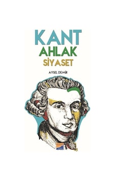 Kant Ahlak Siyaset - Aysel Demir - Siyasal Kitabevi