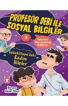 Göbeklitepe'deki Kadim Hileler - İnternet Okuryazarlığı Hikayesi - Profesör Debi ile Sosyal Bilgiler - Birsen Ekim Özen - Timaş Çocuk Göbeklitepe'deki Kadim Hileler - İnternet Okuryazarlığı Hikayesi - Profesör Debi ile Sosyal Bilgiler - Birsen Ekim Özen - Timaş Çocuk