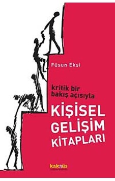 Kritik Bir Bakış Açısıyla Kişisel Gelişim Kitapları - Füsun Ekşi - Kaknüs Yayınları Kritik Bir Bakış Açısıyla Kişisel Gelişim Kitapları - Füsun Ekşi - Kaknüs Yayınları