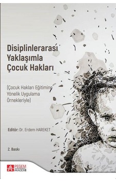 Disiplinlerarası Yaklaşımla Çocuk Hakları - Çocuk Hakları Eğitimine Yönelik Uygulama Örnekleriyle- Pegem Akademi Yayıncılık Disiplinlerarası Yaklaşımla Çocuk Hakları - Çocuk Hakları Eğitimine Yönelik Uygulama Örnekleriyle- Pegem Akademi Yayıncılık