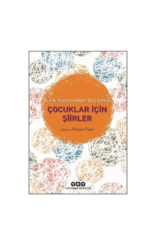Türk Yazınından Seçilmiş Çocuklar İçin Şiirler Türk Yazınından Seçilmiş Çocuklar İçin Şiirler