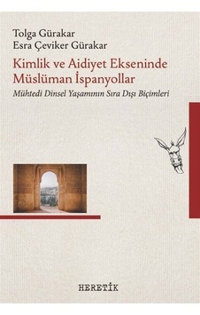 Kimlik Ve Aidiyet Ekseninde Müslüman İspanyollar / Tolga Gürakar Kimlik Ve Aidiyet Ekseninde Müslüman İspanyollar / Tolga Gürakar