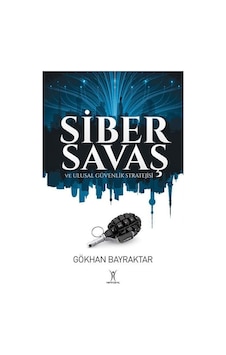 Siber Savaş Ve Ulusal Güvenlik Stratejisi / Gökhan Bayraktar 9786055857370 Siber Savaş Ve Ulusal Güvenlik Stratejisi / Gökhan Bayraktar 9786055857370