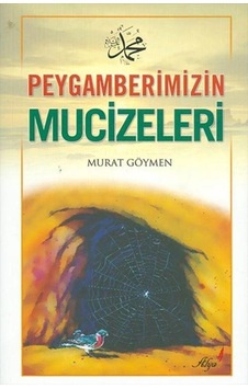 Peygamberimizin Mucizeleri - Murat Göymen - Alya Yayınları Peygamberimizin Mucizeleri - Murat Göymen - Alya Yayınları