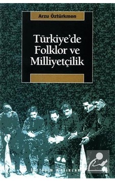Türkiye'De Folklor Ve Milliyetçilik / Arzu Öztürkmen