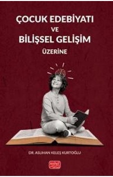 Çocuk Edebiyatı Ve Bilişsel Gelişim Üzerine / Aslıhan Keleş Ku... Çocuk Edebiyatı Ve Bilişsel Gelişim Üzerine / Aslıhan Keleş Ku...