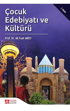 Çocuk Edebiyatı ve Kültürü - Ali Fuat Arıcı - Pegem Akademi Yayıncılık Çocuk Edebiyatı ve Kültürü - Ali Fuat Arıcı - Pegem Akademi Yayıncılık