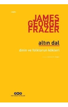 Altın Dal-Dinin ve Folklorun Kökleri - James G. Frazer - Yapı Kredi Yayınları Altın Dal-Dinin ve Folklorun Kökleri - James G. Frazer - Yapı Kredi Yayınları