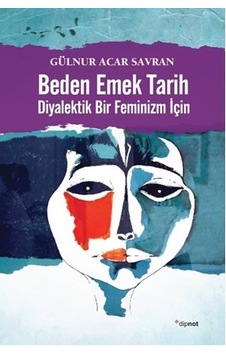 Beden Emek Tarihi-Diyalektik Bir Feminizm İçin - Gülnur Acar Savran - Dipnot