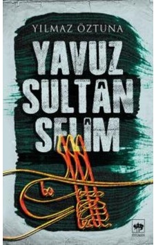 Yavuz Sultan Selim Yılmaz Öztuna Yavuz Sultan Selim Yılmaz Öztuna