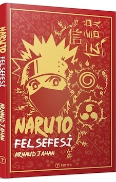 Naruto Felsefesi - Arnaud Jahan - Teras Kitap