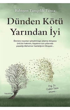 Dünden Kötü Yarından İyi - Prof. Dr. Coşkun Tunca Anısına - Bahtışen Tamçelik Tunca - Hayykitap