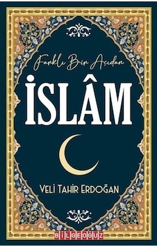 Farklı Bir Açıdan İslam - Veli Tahir Erdoğan - Bilgeoğuz Yayınları Farklı Bir Açıdan İslam - Veli Tahir Erdoğan - Bilgeoğuz Yayınları
