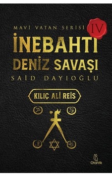 İnebahtı Deniz Savaşı: Kılıç Ali Reis - Mavi Vatan Serisi 4 - Said Dayıoğlu - Otantik Kitap