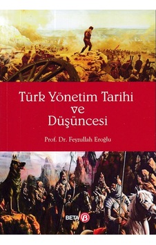 Türk Yönetim Tarihi ve Düşüncesi - Feyzullah Eroğlu - Beta Yayınları Türk Yönetim Tarihi ve Düşüncesi - Feyzullah Eroğlu - Beta Yayınları