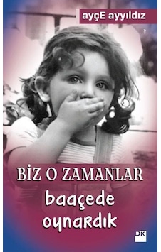 Biz O Zamanlar Baaçede Oynardık - Ayçe Ayyıldız - Doğan Kitap Biz O Zamanlar Baaçede Oynardık - Ayçe Ayyıldız - Doğan Kitap