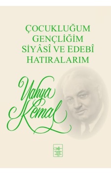 Çocukluğum, Gençliğim, Siyasi ve Edebi Hatıralarım Çocukluğum, Gençliğim, Siyasi ve Edebi Hatıralarım