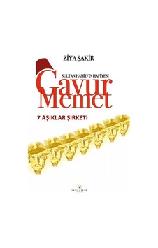 Yedi Aşıklar Şirketi / Sultan Hamid'in Hafiyesi Gavur Memet / ... Yedi Aşıklar Şirketi / Sultan Hamid'in Hafiyesi Gavur Memet / ...
