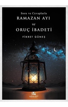 Soru ve Cevaplarla Ramazan Ayı ve Oruç İbadeti - Fikret Güneş - Asalet Yayınları Soru ve Cevaplarla Ramazan Ayı ve Oruç İbadeti - Fikret Güneş - Asalet Yayınları