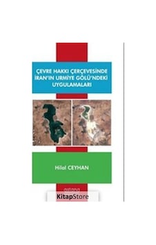 Çevre Hakkı Çerçevesinde İranın Urmiye Gölündeki Uygulamaları - Hilal Ceylan - Astana Yayınları Çevre Hakkı Çerçevesinde İranın Urmiye Gölündeki Uygulamaları - Hilal Ceylan - Astana Yayınları